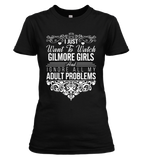 I Just Want To Watch Gilmore Girls T-shirt