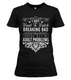 I Just Want To Watch Breaking Bad T-shirt