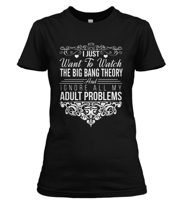 I Just Want To Watch The Big Bang Theory T-shirt